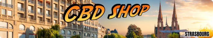 cbd shop strasbourg - boutique cbd strasbourg - magasin cbd strasbourg - livraison cbd strasbourg